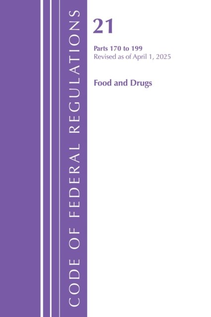 Code of Federal Regulations, Title 21 Food Drugs 170 - 199, Revised as of April 1, 2025