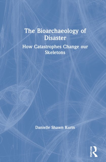 The Bioarchaeology of Disaster