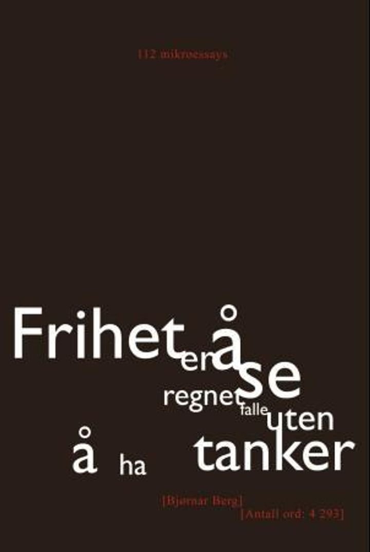 Frihet er å se regnet falle uten å ha tanker - 112 mikroessays