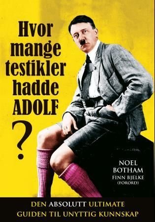 Hvor mange testikler hadde Adolf? - den absolutt ultimate guiden til unyttig kunnskap
