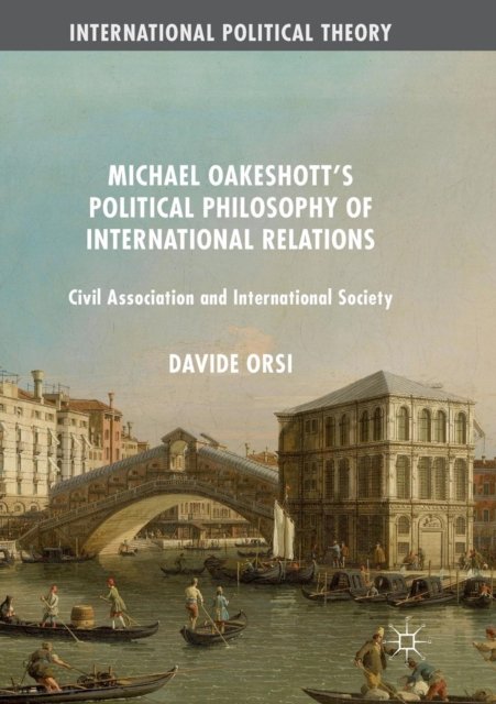 Michael Oakeshott''s Political Philosophy of International Relations
