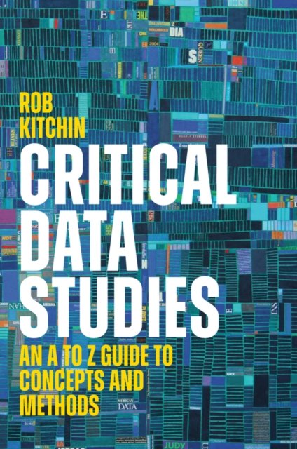 Critical Data Studies: An A to Z Guide to Concepts  and Methods