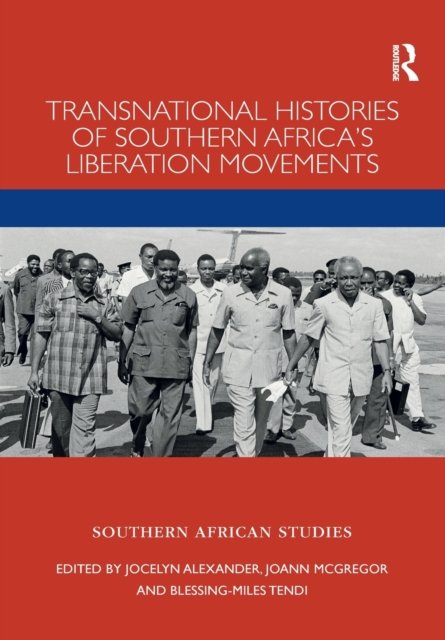 Transnational Histories of Southern Africa''s Liberation Movements