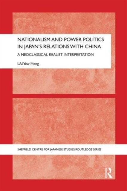 Nationalism and Power Politics in Japan''s Relations with China