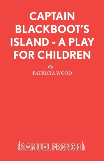 Captain Blackboot''s Island - A Play for Children