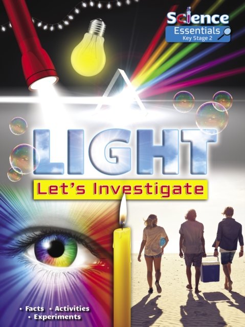 Light: Let''s Investigate Facts, Activities, Experiments