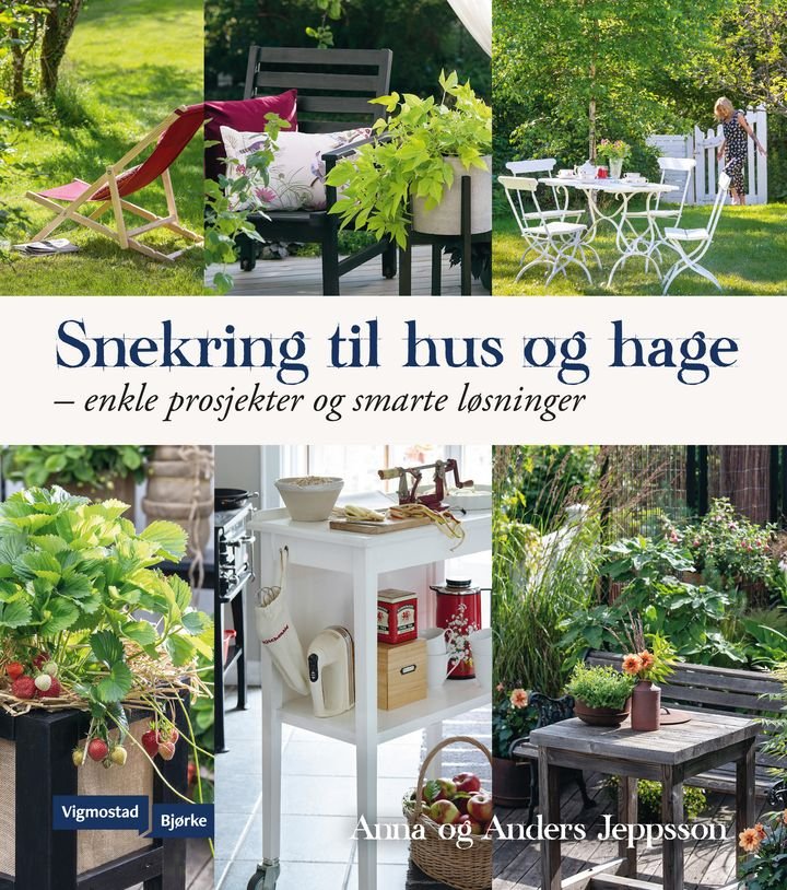 Snekring til hus og hage - enkle prosjekter og smarte løsninger