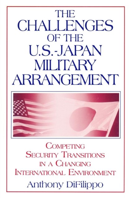 The Challenges of the US-Japan Military Arrangement: Competing Security Transitions in a Changing International Environment