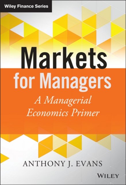 Markets for Managers – A Managerial Economics Primer