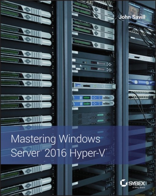 Mastering Windows Server 2016 Hyper–V