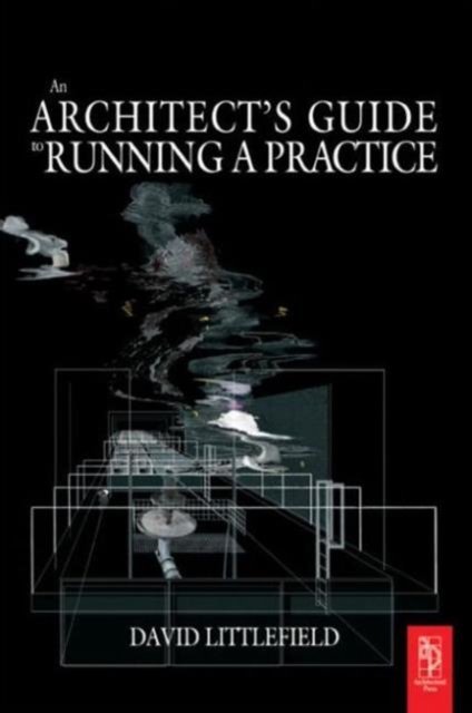 The Architect''s Guide to Running a Practice