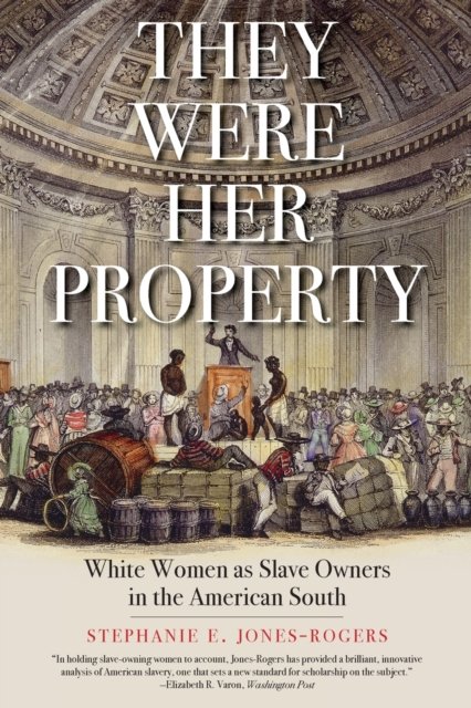 They Were Her Property – White Women as Slave Owners in the American South