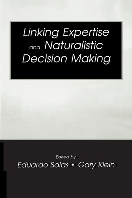 Linking Expertise and Naturalistic Decision Making