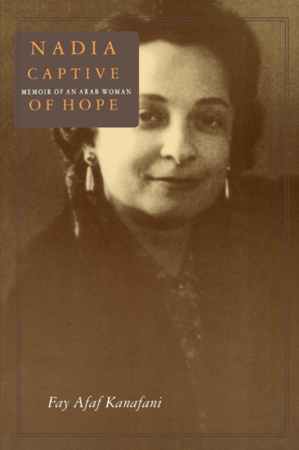 Nadia, Captive of Hope: Memoir of an Arab Woman