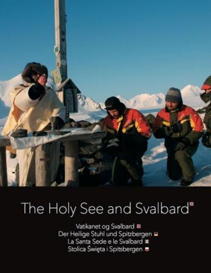 The holy see and Svalbard = Vatikanet og Svalbard = Der heilige Stuhl und Spitzbergen = Stolica swieta i Spitsbergen