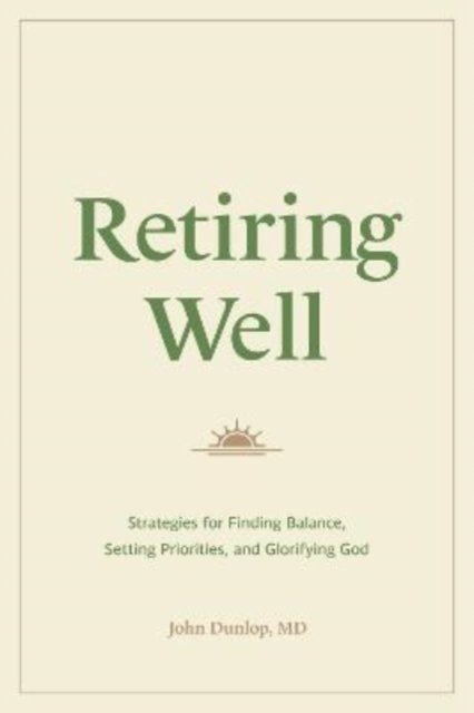 Retiring Well – Strategies for Finding Balance, Setting Priorities, and Glorifying God