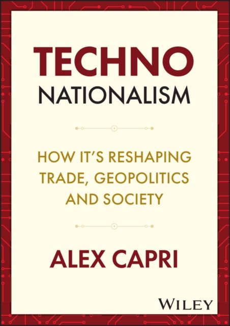 TECHNO–Nationalism – How it's reshaping trade, geopolitics and society