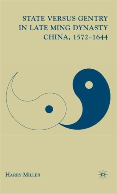 State versus Gentry in Late Ming Dynasty China, 1572–1644