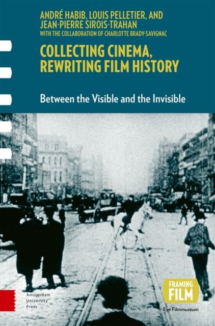 Collecting Cinema, Rewriting Film History – Between the Visible and the Invisible