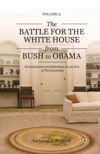 The Battle for the White House from Bush to Obama