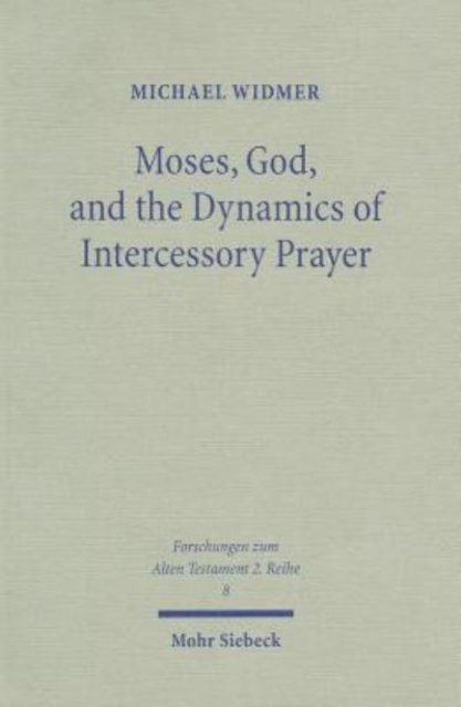 Moses, God, and the Dynamics of Intercessory Prayer