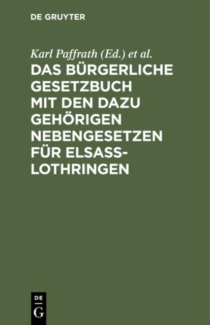Das Burgerliche Gesetzbuch Mit Den Dazu Gehorigen Nebengesetzen Fur Elsaß-Lothringen
