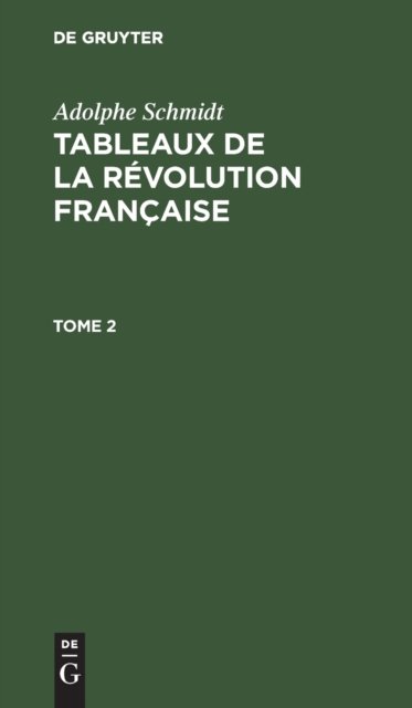 Adolphe Schmidt: Tableaux de la Revolution Francaise. Tome 2