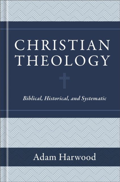 Christian Theology – Biblical, Historical, and Systematic