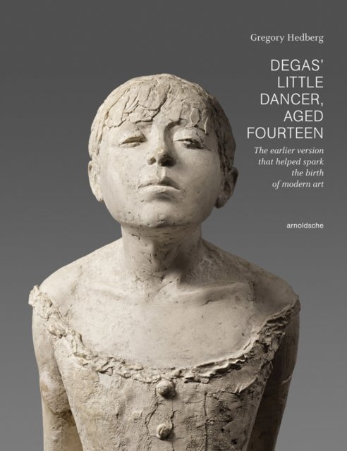Degas'' Little Dancer Aged Fourteen