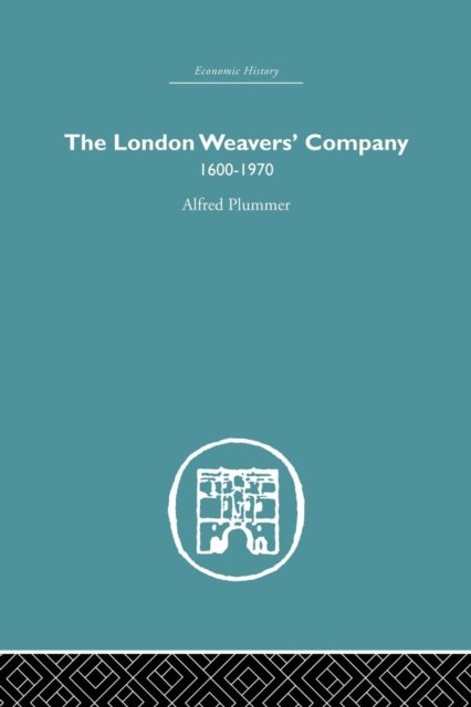 The London Weaver''s Company 1600 - 1970