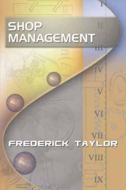 Shop Management, by Frederick Taylor