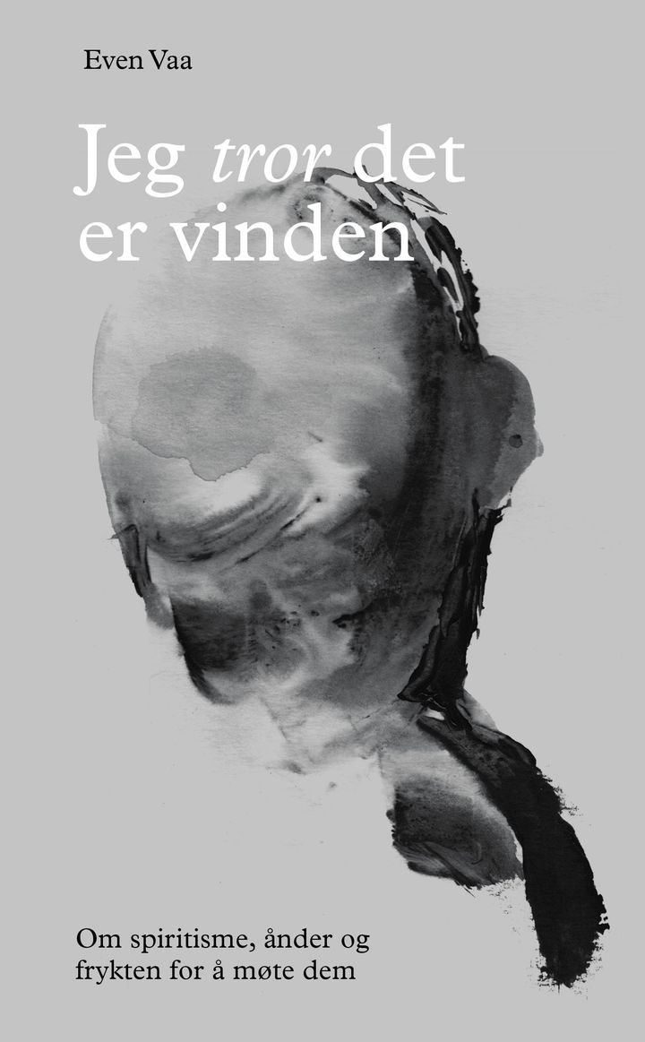 Jeg tror det er vinden - om spiritisme, ånder og frykten for å møte dem