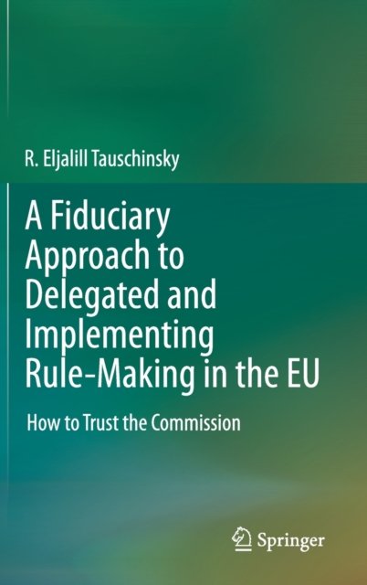 A Fiduciary Approach to Delegated and Implementing Rule-Making in the EU