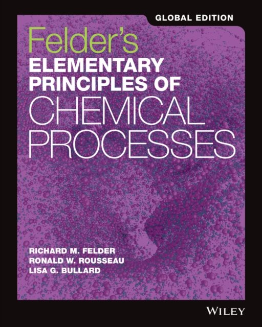 Elementary Principles of Chemical Processes, 4th E dition Global Edition