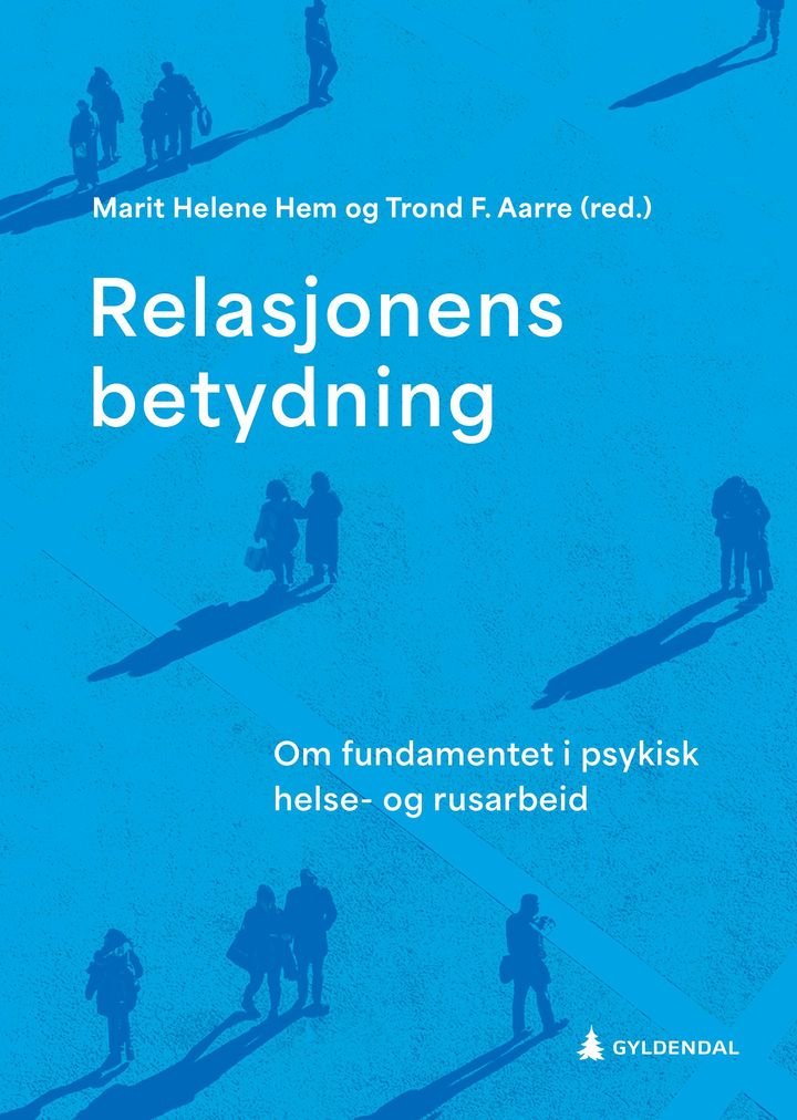 Relasjonens betydning - om fundamentet i psykisk helse- og rusarbeid