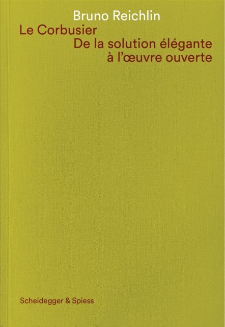 Le Corbusier. De la solution élégante à l''oeuvre ouvert