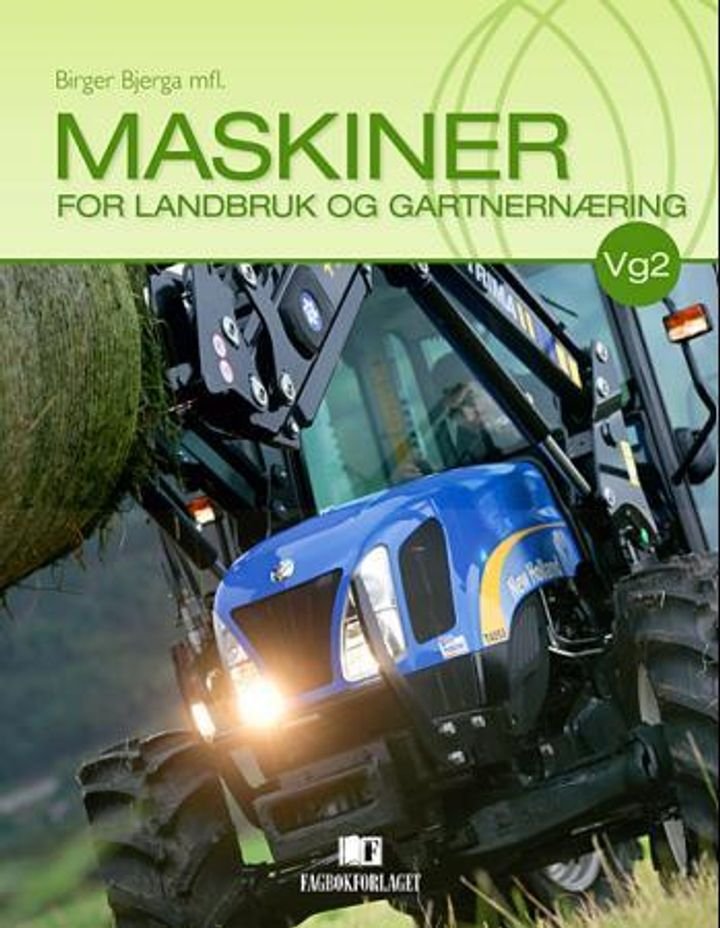 Maskiner for landbruk og gartnernæring - lærebok i programfaget Produksjon og tjenesteyting for Vg2 Landbruk og gartnernæring