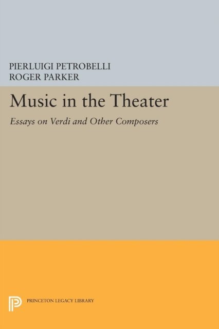 Music in the Theater – Essays on Verdi and Other Composers