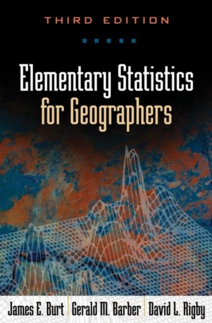 Elementary Statistics for Geographers, Third Edition