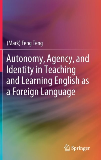Autonomy, Agency, and Identity in Teaching and Learning English as a Foreign Language