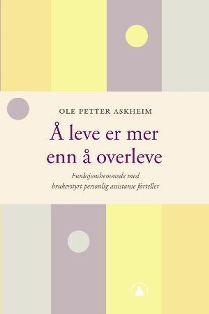 Å leve er mer enn å overleve - funksjonshemmede med brukerstyrt personlig assistanse forteller