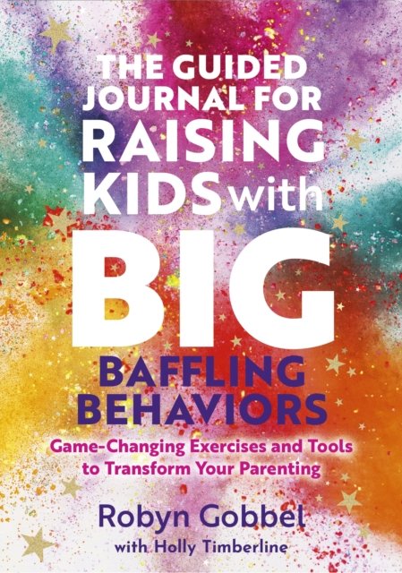 The Guided Journal for Raising Kids with Big, Baffling Behaviors
