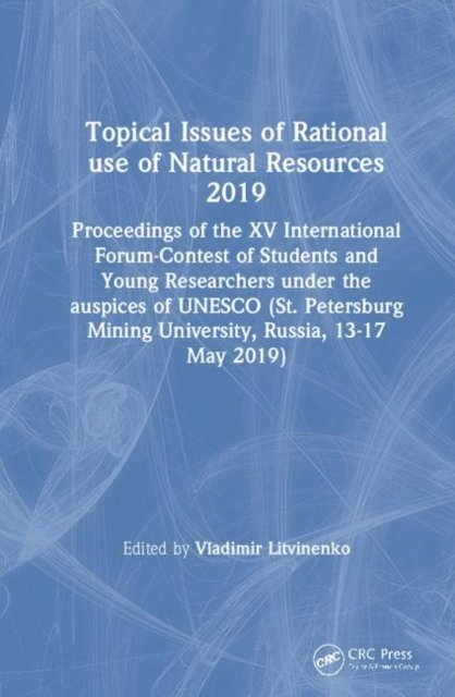 Topical Issues of Rational use of Natural Resources 2019