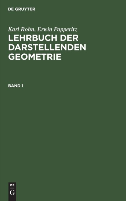 Karl Rohn; Erwin Papperitz: Lehrbuch Der Darstellenden Geometrie. Band 1