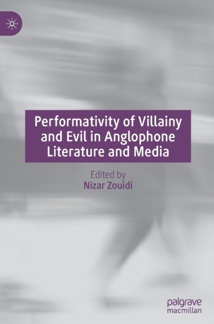 Performativity of Villainy and Evil in Anglophone Literature and Media