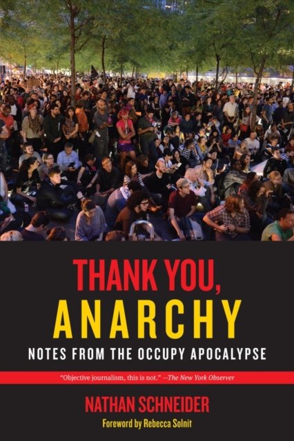 Thank You, Anarchy – Notes from the Occupy Apocalypse