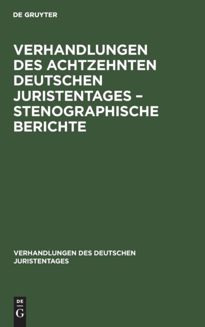 Verhandlungen des Achtzehnten deutschen Juristentages – Stenographische Berichte