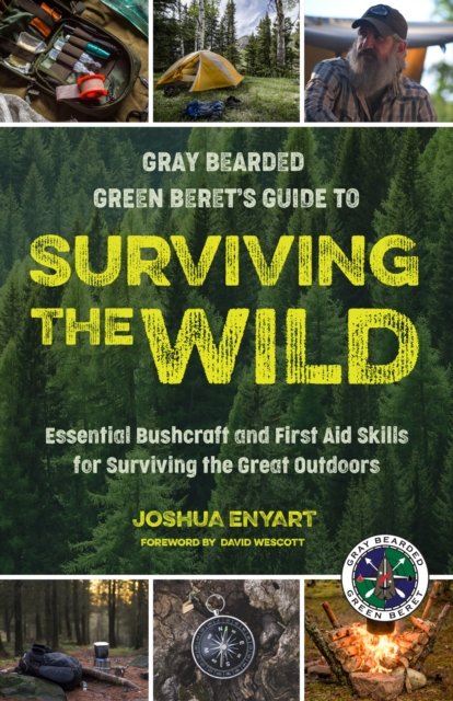 Gray Bearded Green Beret’s Guide to Surviving the Wild