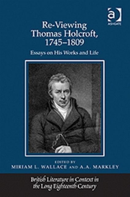 Re-Viewing Thomas Holcroft, 1745–1809
