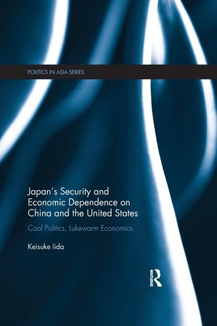 Japan''s Security and Economic Dependence on China and the United States
